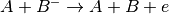 A+B^- \rightarrow A+B+e