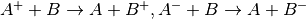 A^++B \rightarrow A+B^+,A^-+B \rightarrow A+B^-