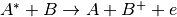 A^*+B \rightarrow A+B^++e