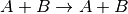 A+B \rightarrow A+B