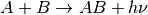 A+B \rightarrow AB+h\nu