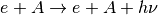e+A \rightarrow e+A+h\nu
