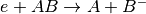 e+AB \rightarrow A+B^-
