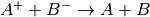A^++B^- \rightarrow A+B