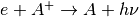 e+A^+ \rightarrow A+h\nu