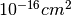 10^{-16} cm^2