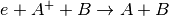 e+A^++B \rightarrow A+B