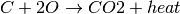 C + 2O \rightarrow CO2 + heat