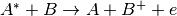 A^*+B \rightarrow A+B^++e