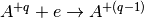 A^{+q}+e \rightarrow A^{+(q-1)}