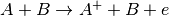 A+B \rightarrow A^++B+e