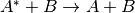 A^*+B \rightarrow A+B