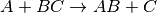 A+BC \rightarrow AB+C