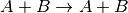 A+B \rightarrow A+B