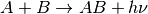 A+B \rightarrow AB+h\nu