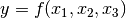 y=f(x_1, x_2, x_3)