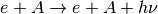 e+A \rightarrow e+A+h\nu