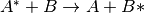 A^*+B \rightarrow A+B*
