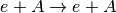e+A \rightarrow e+A
